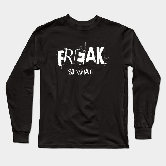 Freak So What Heavy Metal Emo Punk Design Long Sleeve T-Shirt by Museflash